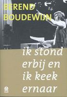 Ik stond erbij en ik keek ernaar - Berend Boudewijn