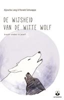 De wijsheid van de witte wolf - Aljoscha Long en Ronald Schweppe