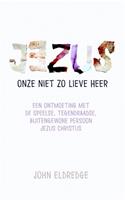 Jezus onze niet zo lieve Heer - John Eldredge