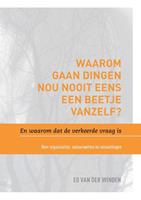 Waarom gaan dingen nou nooit eens een beetje vanzelf? En waarom dat de verkeerde vraag is. - Ed van der Winden