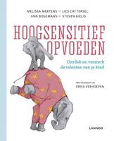 Hoogsensitief opvoeden - Melissa Mertens, Lies Cattersel, Ann Bogemans, e.a.