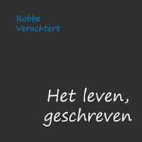 Het leven, geschreven - Robbe Verachtert