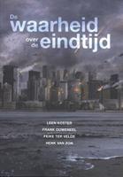 De waarheid over de eindtijd - Leen Koster, Frank Ouweneel, Feike ter Velde, e.a.