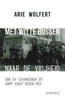 Met witte bussen naar de vrijheid - Arie Wolfert