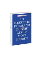 111 plekken in friesland die je gezien moet hebben - Maarten Boersema