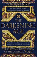 Macmillan Uk The Darkening Age: The Christian Destruction Of The Classical World - Catherine Nixey