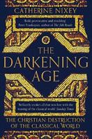 Macmillan Uk The Darkening Age: The Christian Destruction Of The Classical World - Catherine Nixey