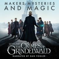 pottermorepublishing,hanawalker-brown,marksalisbury Fantastic Beasts: The Crimes of Grindelwald ' Makers Mysteries and Magic
