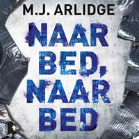 m.j.arlidge Naar bed, naar bed