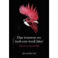 Dan trouwen we toch een week later - Jan van der Leij