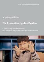 anja-magalibitter Die Inszenierung des Realen. Entwicklung und Perzeption des neueren französischen Dokumentarfilms.