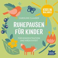 carolineclauder Ruhepausen für Kinder. Für Konzentration und Kreativität