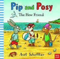 Pip and Posy: The New Friend by Axel Scheffler
