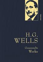 H.G. Wells - Gesammelte Werke (Die Zeitmaschine - Die Insel des Dr. Moreau - Der Krieg der Welten - Befreite Welt)