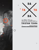 Mit Trade Tata Dada : The Real Life And Celestial Adventures Of Tristan Tzara - Marius Hentea