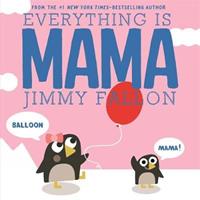 Everything Is Mama by Jimmy Fallon