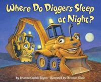 Where Do Diggers Sleep At Night? by Brianna Caplan Sayres