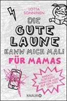 lottasonninen Die gute Laune kann mich mal. Für Mamas