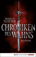 Michael R. Fletcher Chroniken des Wahns - Blutwerk:Roman 
