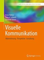 Visuelle Kommunikation:Wahrnehmung - Perspektive - Gestaltung Peter Bühler/ Patrick Schlaich/ Dominik Sinner