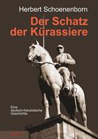 Herbert Schoenenborn Der Schatz der Kürassiere:Eine deutsch-französische Geschichte 