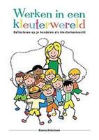 Werken in een kleuterwereld. Reflecteren op je handelen als kleuterleerkracht, Bianca Antonissen, Paperback