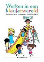 Werken in een kleuterwereld - Deel 2. Reflecteren op je handelen als kleuterleerkracht, Bianca Antonissen, Paperback