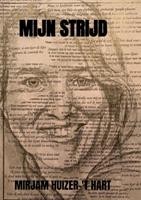 Mirjam Huizer-'t Hart Mirjam Huizer 't Hart Mijn Strijd