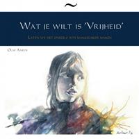 Olaf Aarts Wat je wilt is 'Vrijheid'