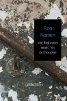 Rob Komen wie het weet moet het onthouden