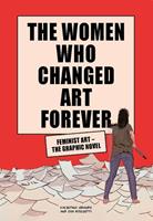 Orion The Women Who Changed Art Forever : Feminist Art - The Graphic Novel - Eva Rossetti