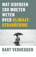 Bart Verheggen Wat iedereen zou moeten weten over klimaatverandering