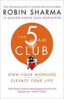 Robin Sharma The 5 AM Club: Own Your Morning. Elevate Your Life.