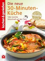 Kochen & Geniessen K&G - Die neue 30-Minuten-Küche