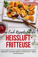 BookRix Low Carb Rezepte für die Heißluftfritteuse Das Kochbuch für Mittagessen Abendessen Desserts (eBook, ePUB)