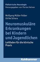 Wolfgang Müller-Felber, Ulrike Schara Neuromuskuläre Erkrankungen bei Kindern und Jugendlichen