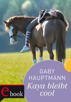 Gaby Hauptmann Kaya - frei und stark 3: Kaya bleibt cool