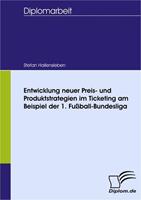 Stefan Hallensleben Entwicklung neuer Preis- und Produktstrategien im Ticketing am Beispiel der 1. Fußball-Bundesliga