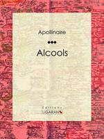 Guillaume Apollinaire, Ligaran Alcools