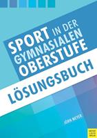 Jörn Meyer Sport in der gymnasialen Oberstufe: Lösungsbuch