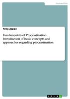 Fundamentals of Procrastination. Introduction of basic concepts and approaches regarding procrastination
