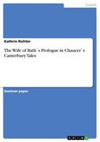 Kathrin Richter The Wife of Bath`s Prologue in Chaucer`s Canterbury Tales