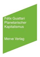 Felix Guattari Planetarischer Kapitalismus