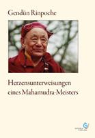 Gendün Rinpoche Herzensunterweisungen eines Mahamudra-Meisters