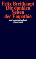 Fritz Breithaupt Die dunklen Seiten der Empathie