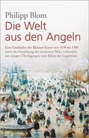 Philipp Blom Die Welt aus den Angeln