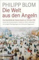 Philipp Blom Die Welt aus den Angeln