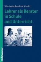 Silke Hertel, Bernhard Schmitz Lehrer als Berater in Schule und Unterricht