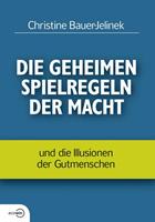 Christine Bauer-Jelinek Die geheimen Spielregeln der Macht
