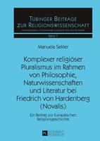 Komplexer religiöser Pluralismus im Rahmen von Philosophie, Naturwissenschaften und Literatur bei Friedrich von Hardenberg (Novalis)